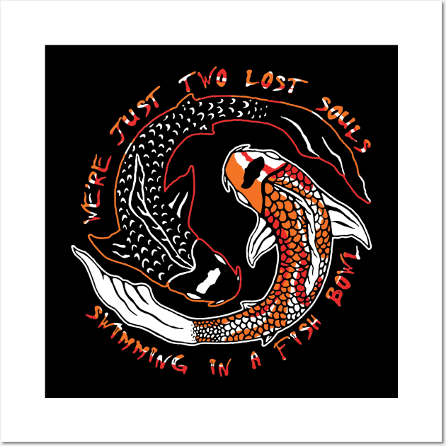 We're Just Two Lost Soul Swimming in Fish Bowl / Wish You We're Here Wall Art by Clever Alnita